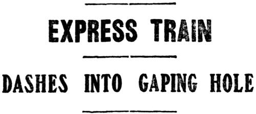Express Train Dashes Into Gaping Hole